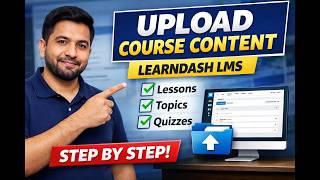 Complete Guide to Uploading Courses in Learndash LMS