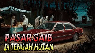 CERITA HOROR KISAH NYATA PASAR GAIB DI TENGAH HUTAN