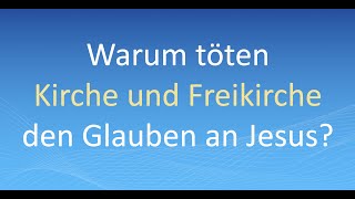 Warum töten Kirche und Freikirche den Glauben an Jesus?