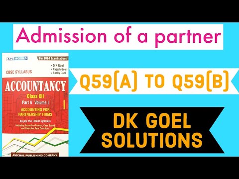 Admission Of A Partner | Dk Goel Solutions | Q59(A) To Q59(B ...