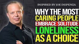 Joe Dispenza - Why Those Who Care the Most Often Embrace Loneliness, Motivation