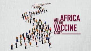 Will Africa Get The Coronavirus Vaccine Last?