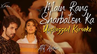 Main Rang Sharbaton Ka | Unplugged Karaoke | Atif Aslam