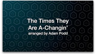 The Times They Are A Changin’ (Bob Dylan/arr. Adam Podd)