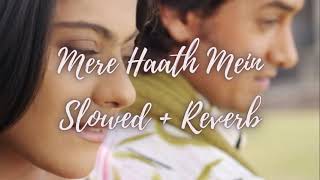 Mere Haath Mein | Fanaa - Slowed + Reverb