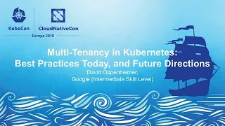 Multi-Tenancy in Kubernetes: Best Practices Today, and Future Directions - David Oppenheimer