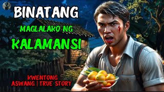 BINATANG MAGLALAKO NG KALAMANSI | KWENTONG ASWANG | TRUE STORY