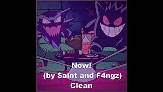 Now! (Clean) by $aint and F4ngz