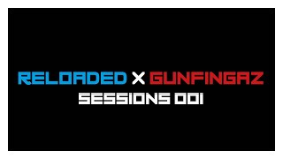 RELOADED X GUNFINGAZ SESSIONS 001