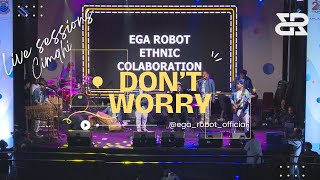 LIVE SESSION I HUT CIMAHI I DONT WORRY I EGA ROBOT ETHNIC PERCUSSION