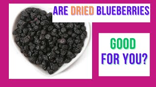 Are Dried Blueberries Good for You? Benefits| Considerations and Moderation