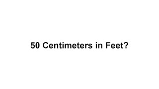 50 cm in feet? How to Convert 50 Centimeters(cm) in Feet?