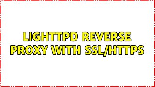 Lighttpd Reverse Proxy with SSL/HTTPS