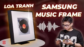 Review Samsung Music Frame - loa hay chất lượng cao mà đẹp như tranh là có thật