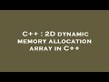 C++ : 2D dynamic memory allocation array in C++