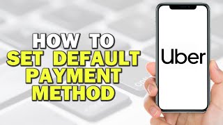 How To Set Default Payment Method on Uber (Quick Tutorial)