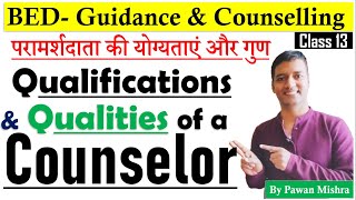 Qualifications and Qualities of Counsellor | B.Ed. 4th Sem. | Guidance \u0026 Counseling | Pawan Mishra