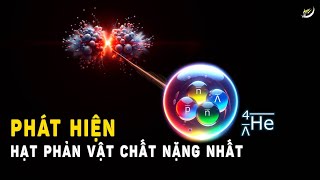 Phát hiện hạt Phản vật chất nặng nhất hé lộ bí ẩn nguồn gốc Vũ trụ | Vũ trụ | Khoa học và Khám phá