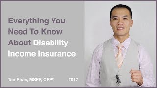 Everything You Need To Know About Disability Income Insurance  | Tan Phan, MSFP, CFP®