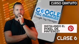 CÓMO INSTALAR EL PIXEL DE PINTEREST CON GOOGLE TAG MANAGER [CURSO GRATUITO clase 6 de 15]