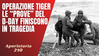 210- Operazione Tiger : le prove del D-Day finiscono in tragedia [Aperistorie]