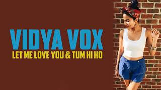 ft.justin | (vidya vox mashup) |let me love you n tum hi ho | lyrics