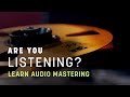 How to Learn Audio Mastering | Are You Listening? | S2 Ep6