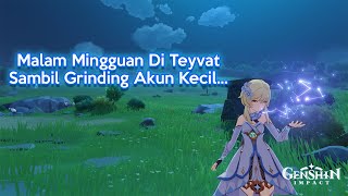 (Live)Genshin Impact - Malam Mingguan Di Teyvat Sambil Grinding Akun Kecil...