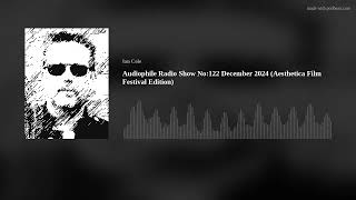 Audiophile Radio Show No:122 December 2024 (Aesthetica Film Festival Edition)