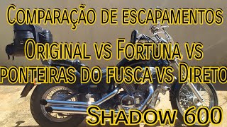 Shadow 600- Escape original vs Fortuna vs Ponteira do Fusca vs Direto (comparação)