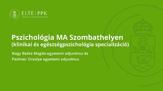 Pszichológia MA Szombathelyen (klinikai és egészségpszichológia specializáció) online tájékoztató