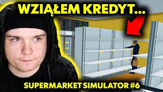 WZIĄŁEM KREDYT... (Supermarket Simulator #6)