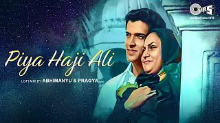 Piya Haji Ali - Lofi Mix | Fiza | Hrithik Roshan | A.R Rahman | Hindi Lofi Songs