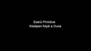 Exerű Primtive - Középen folyik a Duna