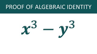 x^3-y^3 proof/a^3-b^3 formula Proof