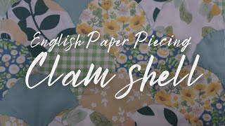 Clam Shell English Paper Piecing | How to Piece Curved Shapes