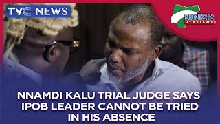 [Nigeria At A Glance]  Nnamdi Kanu Trial Judge Says IPOB Leader Cannot Be Tried In His Absence