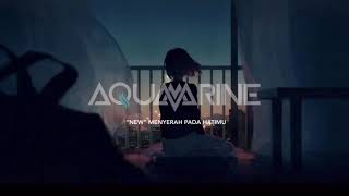 AQUAMARINE - MENYERAH PADA HATIMU (NEW VERSION) VIDEO LIRIK