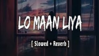 Lo Maan liya lofi song [slowed+ reverb] lofi song for study sleep and meditation