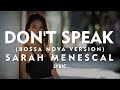 Don't Speak  by  Sarah Menescal (Lyric) (Bossa Nova Version)