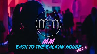 MM - BACK TO THE BALKAN HOUSE vol.6