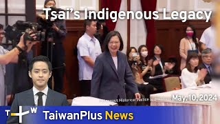 Tsai’s Indigenous Legacy, TaiwanPlus News – 18:00, May 10, 2024 | TaiwanPlus News