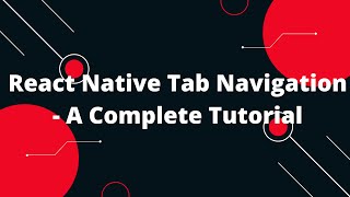 React Native Tab Navigation - A Complete Tutorial