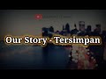 Our Story - Tersimpan (Video Lirik)