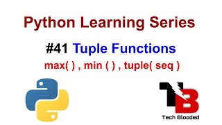 #41 Tuple Functions In Python | Python Functions In Tuple | Max() | Min() | Tuple() | Tech Blooded