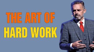 The Art of Hard Work (the power of working towards a goal) - Jordan Peterson Motivation