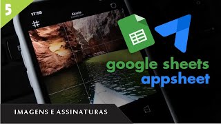 APPSHEET - ENVIANDO IMAGENS E ASSINATURA PARA O GOOGLE DRIVE