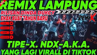 REMIX LAMPUNG TERBARU FULL BASS MUSIC VIRAL TIPE-X. NDX_A.K.A KENANGAN RILISAN DINDA DUKCY