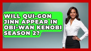 Will Qui-Gon Jinn Appear In Obi-Wan Kenobi Season 2? - Kingdom Of Treasures