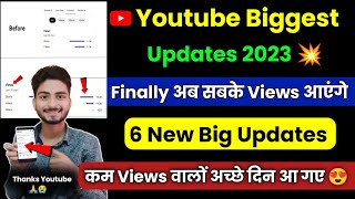 Youtube Biggest 6 New Updates 2023 💥|Finally अब सबके Views आएंगे 😍